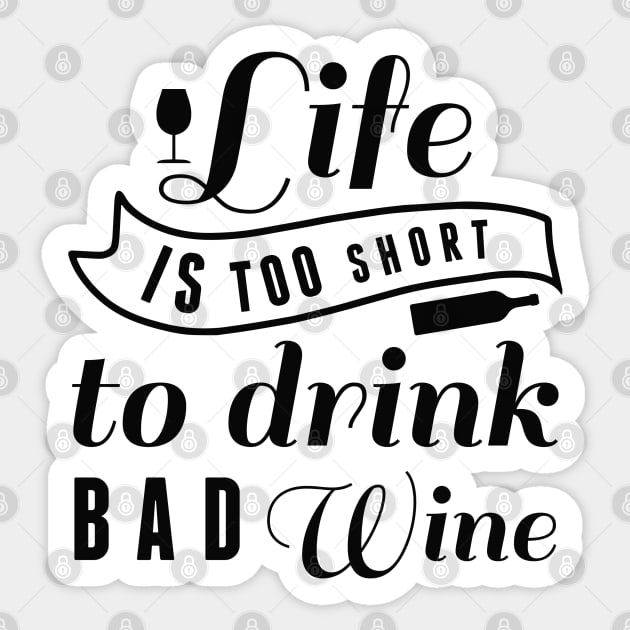 Life Is Too Short To Drink Bad Wine Sticker by LuckyFoxDesigns